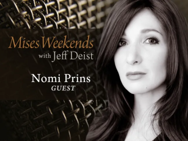 Nomi Prins on Mises Weekends